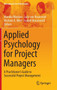 Applied Psychology for Project Managers : A Practitioner's Guide to Successful Project Management