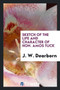 Sketch of the Life and Character of Hon. Amos Tuck by J W Dearborn - Paperback