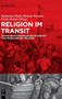 Religion Im Transit : Transformationsprozesse Im Kontext Von Migration Und Religion