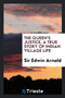 The Queen's Justice, a True Story of Indian Village Life by Sir Edwin Arnold - Paperback