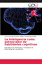 La Inteligencia como potenciador de habilidades cognitivas