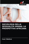 Sociologia Della Sessualita Umana : La Prospettiva Africana