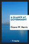 A Glance at Government by Cicero W Harris - Paperback