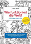 Wie funktioniert die Welt? : 50 Fragen unserer Zeit
