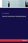 Deutsch-Lateinisches Schulwoerterbuch