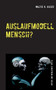 Auslaufmodell Mensch? : Mythos und Wirklichkeit der Kunstlichen Intelligenz