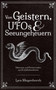 Von Geistern, UFOs & Seeungeheuern : Seltsames und Paranormales aus funf Jahrhunderten