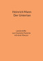 Heinrich Mann : Der Untertan: Schulerhilfe Interpretation und Analyse Historische Hintergrunde Biographie Heinrich Manns mit einer Klausur mit Loesung