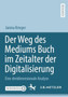 Der Weg des Mediums Buch im Zeitalter der Digitalisierung : Eine dreidimensionale Analyse