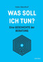Was soll ich tun? : Eine Geschichte der Beratung