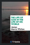 The Life of God in the Life of His World by James Morris Whiton - Paperback