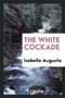 The White Cockade by Isabelle Augusta - Paperback
