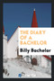 The Diary of a Bachelor by Billy Bachelor - Paperback