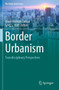 Border Urbanism : Transdisciplinary Perspectives