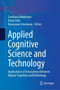 Applied Cognitive Science and Technology : Implications of Interactions Between Human Cognition and Technology