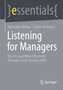 Listening for Managers : How to Lead More Effectively Through Good Listening Skills