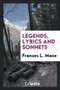 Legends, Lyrics and Sonnets by Frances L Mace - Paperback