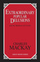 Extraordinary Popular Delusions : And the Madness of Crowds