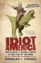 Idiot America : How Stupidity Became a Virtue in the Land of the Free