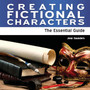 Creating Fictional Characters : The Essential Guide