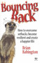 Bouncing Back : How to Overcome Setbacks, Become Resilient and Create a Happier Life