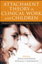 Attachment Theory in Clinical Work with Children : Bridging the Gap between Research and Practice