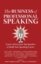 The Business of Professional Speaking : Expert Advice from Top Speakers to Build Your Speaking Career