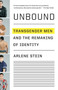 Unbound : Transgender Men and the Remaking of Identity
