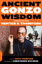 Ancient Gonzo Wisdom : Interviews with Hunter S. Thompson