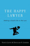 The Happy Lawyer : Making a Good Life in the Law