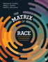 The Matrix of Race : Social Construction, Intersectionality, and Inequality