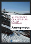 A Little Story of a Little Life; Or, the Sunbeam by Anonymous - Paperback
