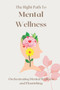 The Right Path To Mental Wellness : Orchestrating mental wellness and flourishing