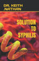 Solution to Syphilis : Syphilis: A Comprehensive Guide to Prevention and Treatment