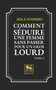 Comment Seduire une Femme sans passer pour un Gros Lourd - Tome 2