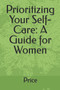 Prioritizing Your Self-Care : A Guide for Women