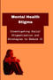 Mental Health Stigma : Investigating Social Stigmatization and Strategies to Reduce It