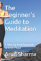 The Beginner's Guide to Meditation : A Step-by-Step Approach to Inner Peace