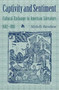 Captivity and Sentiment : Cultural Exchange in American Literature, 1682-1861