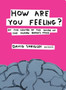 How Are You Feeling? : At the Centre of the Inside of the Human Brain by David Shrigley - Hardback