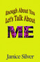 Enough about You, Let's Talk about ME