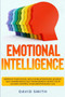 Emotional Intelligence : Improve Your Social Skills & Relationships, Achieve Self Awareness & Self Management, Boost Your EQ and Control Your Emotions (EQ-i 2.0)
