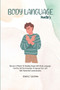 Body Language Mastery : Become A Master Of Reading People With Body Language. Find Out All The Essentials To Improve Your Life With Nonverbal Communication