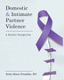Domestic and Intimate Partner Violence : A Holistic Perspective