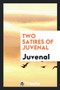 Two Satires of Juvenal by Juvenal - Paperback
