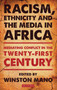 Racism, Ethnicity and the Media in Africa : Mediating Conflict in the Twenty-First Century