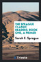 The Sprague Classic Readers. Book One. a Primer by Sarah E Sprague - Paperback