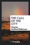 The Call of the City by Charles Mulford Robinson - Paperback