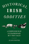 Historical Irish Oddities : A Compendium of Extraordinary but true tales by Allen Foster - Paperback