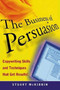 The Business of Persuasion : Copywriting Skills and Techniques That Get Results